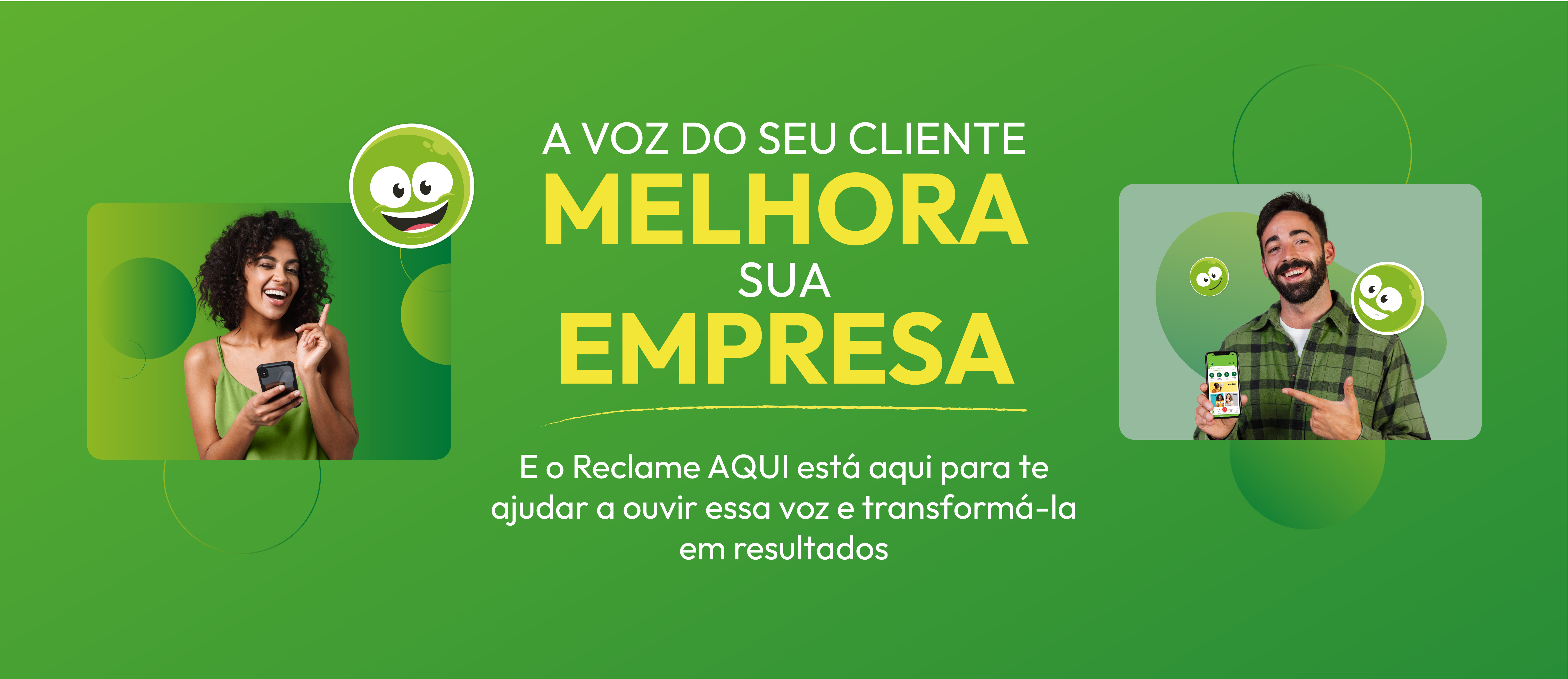 Imagem de um homem e uma mulher usando um celular com o aplicativo do Reclame AQUI nos dois extremos da imagem e no centro o texto "A voz do seu cliente melhora sua empresa. E o Reclame AQUI está aqui para te ajudar a ouvir essa voz e transformá-la em resultados"