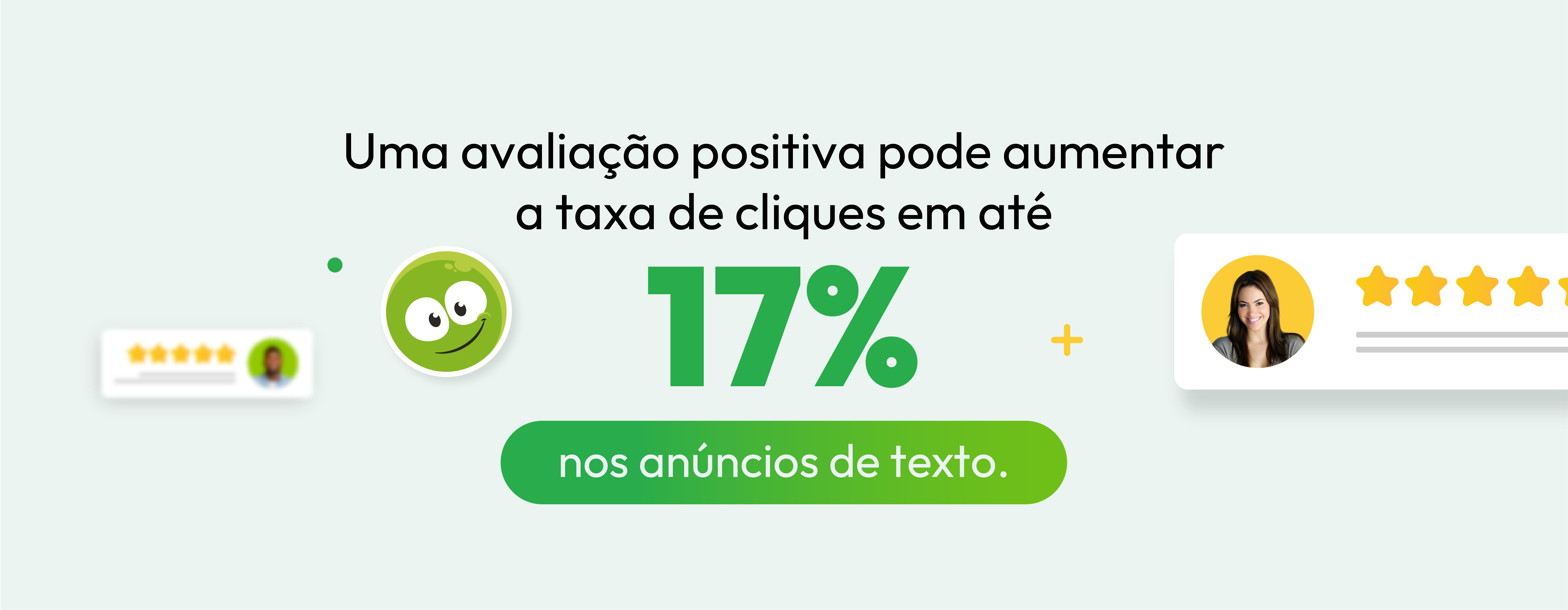 Imagem com dados sobre como diminuir o custo por clique e seguinte texto em destaque: "Uma avaliação positiva pode aumentar a taxa de cliques em até 17% nos anúncios de texto."