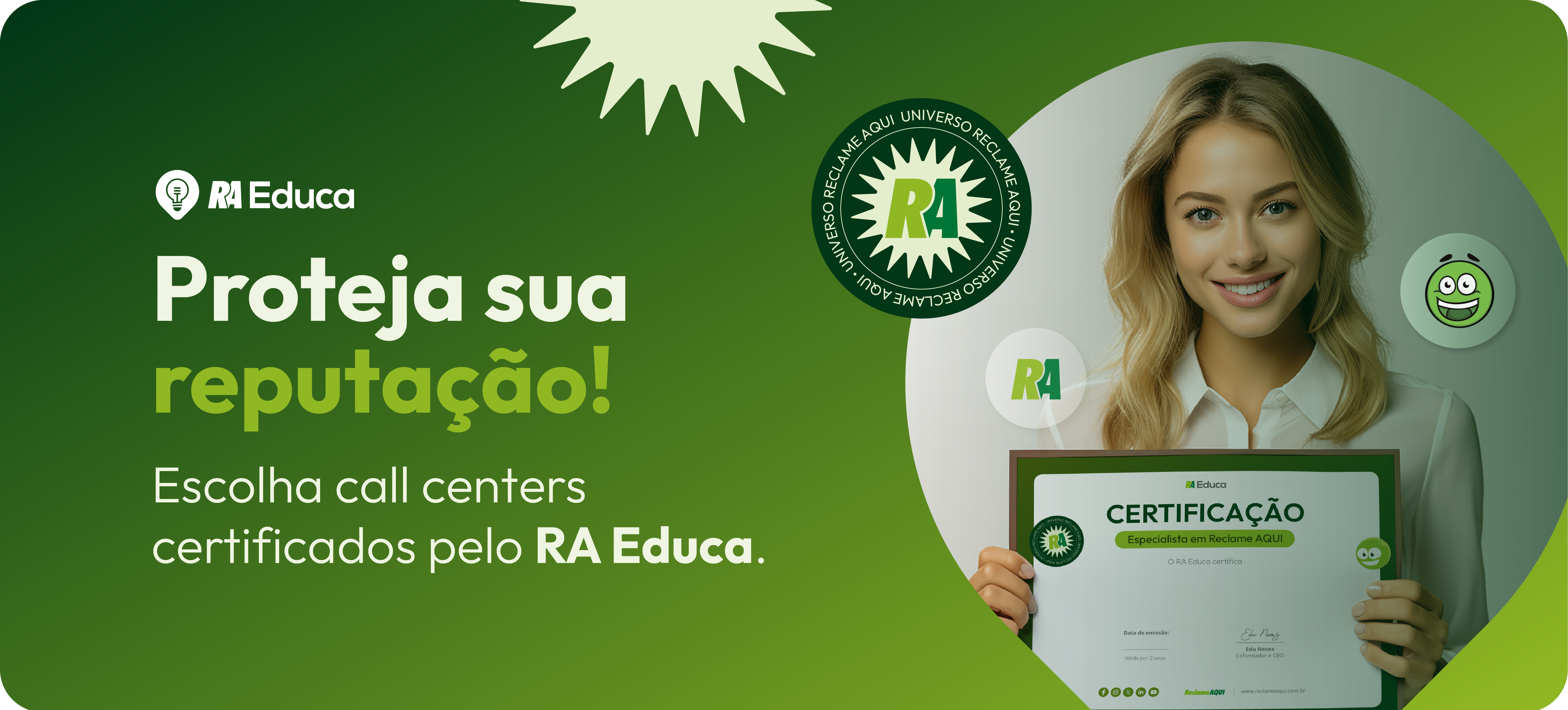 Fundo verde com o texto "Proteja sua reputação! Escolha call centers certificados pelo RA Educa." em destaque e uma mulher branca e loira a direita segurando um certificado emitido pelo RA Educa. 